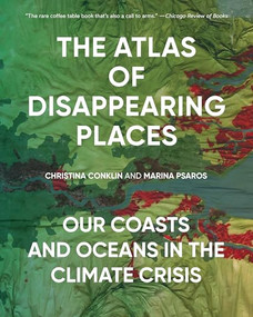 The Atlas of Disappearing Places (Our Coasts and Oceans in the Climate Crisis) - 9781620979839 by Christina Conklin, Marina Psaros, 9781620979839