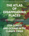 The Atlas of Disappearing Places (Our Coasts and Oceans in the Climate Crisis) - 9781620979839 by Christina Conklin, Marina Psaros, 9781620979839