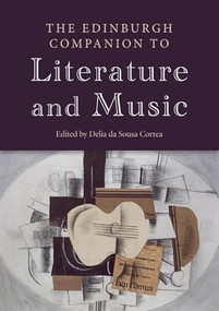 The Edinburgh Companion to Literature and Music by Delia da Sousa Correa, 9781399548526