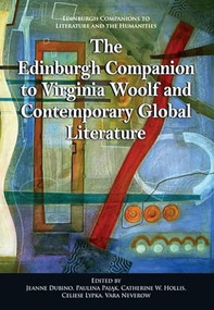 The Edinburgh Companion to Virginia Woolf and Contemporary Global Literature by Jeanne Dubino, Paulina Pająk, Catherine W. Hollis, Celiese Lypka, Vara Neverow, 9781399548557