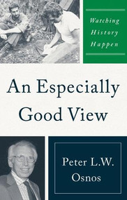 An Especially Good View (Watching History Happen) - 9781735996875 by Peter L. W. Osnos, 9781735996875