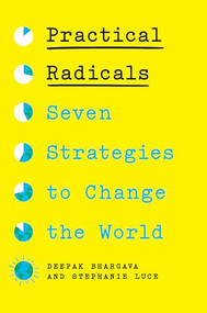 Practical Radicals (Seven Strategies to Change the World) - 9781620979815 by Deepak Bhargava, Stephanie Luce, 9781620979815