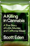 A Killing in Cannabis (A True Story of Love, Murder, and California Weed) by Scott Eden, 9781954118621