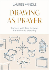 Drawing As Prayer (Connect with God through the Bible and sketching) by Lauren Windle, 9780281091515