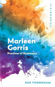 Marleen Gorris (Practices of Resistance) by Sue Thornham, 9781399527972