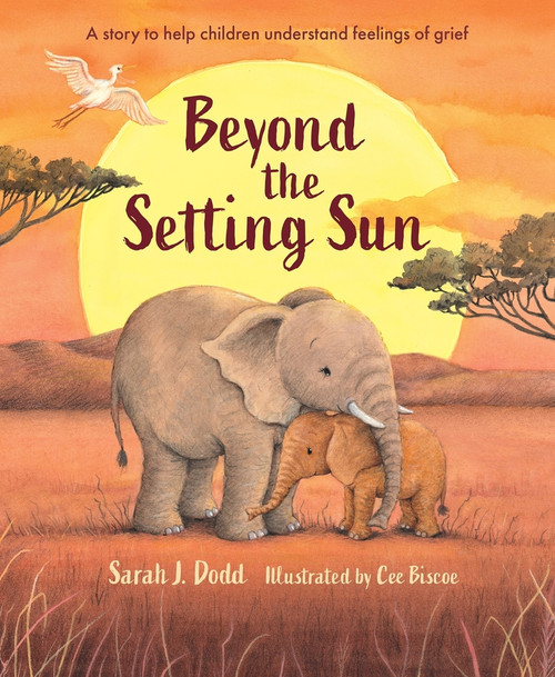 Beyond the Setting Sun (A story to help children understand feelings of grief) - 9781915748256 by Sarah J. Dodd, Cee Biscoe