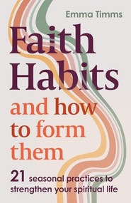 Faith Habits and How To Form Them (21 seasonal practices to strengthen your spiritual life) by Emma Timms, 9780281091317