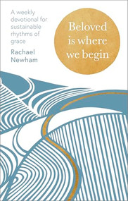 Beloved is Where We Begin (A weekly devotional for sustainable rhythms of grace) by Rachael Newham, 9780281091119