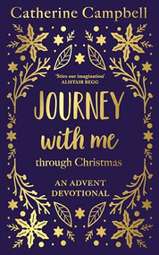 Journey With Me Through Christmas (An advent devotional) by Catherine Campbell, 9781789745849