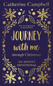 Journey With Me Through Christmas (An advent devotional) by Catherine Campbell, 9781789745849