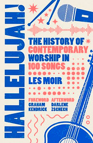 Hallelujah! (The History of Contemporary Worship in 100 Songs) by Les Moir, Graham Kendrick, Darlene Zschech, 9780281090754