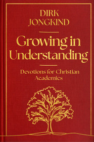 Growing in Understanding (Devotions for Christian Academics) by Dirk Jongkind, 9781789745818