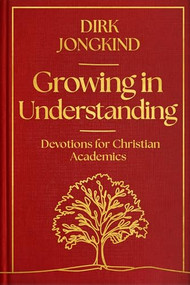 Growing in Understanding (Devotions for Christian Academics) by Dirk Jongkind, 9781789745818