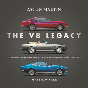 Aston Martin: The V8 Legacy (A Detailed History of the DBS, V8, Zagato and Lagonda Models, 1967-1990) by Matthew Vale, 9781836440116