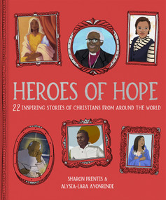 Heroes of Hope (22 inspiring stories of Christians from around the world) by Sharon Prentis, Alysia-Lara Ayonrinde, 9781915749307