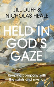 Held in God's Gaze (Keeping Company with the Saints and Mystics) by Jill Duff, Nicholas Heale, 9780281091201