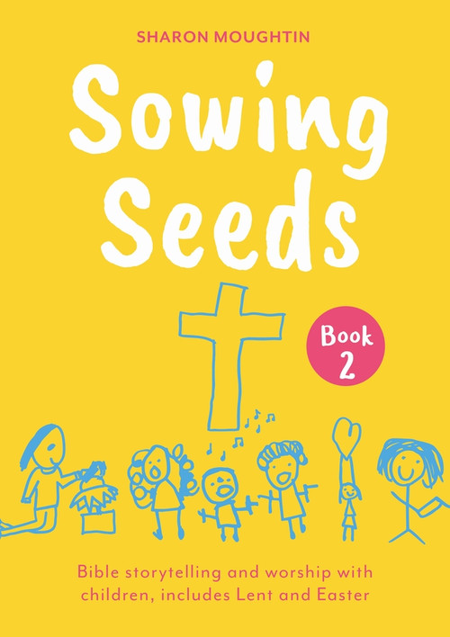 Sowing Seeds Book 2 (Bible storytelling and worship with children, includes Lent and Easter) by Sharon Moughtin-Mumby, 9780281090914