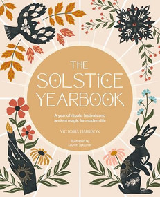 The Solstice Yearbook (A year of rituals, festivals and ancient magic for modern life) by Victoria Harrison, Lauren Spooner, 9781446316382
