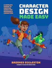 Character Design Made Easy (A Complete Course to Creating Iconic and Memorable Characters) by Brookes Eggleston, 9781446314869