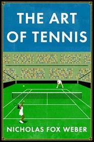 The Art of Tennis by Nicholas Fox Weber, 9781567928310