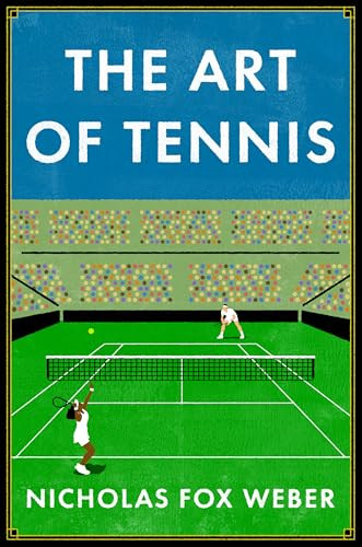 The Art of Tennis by Nicholas Fox Weber, 9781567928310
