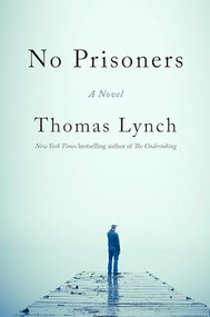 No Prisoners (A Novel) by Thomas Lynch, 9781567927054