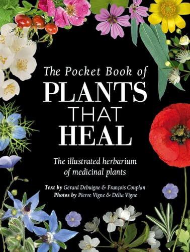 The Pocket Book of Plants that Heal (The illustrated herbarium of medicinal plants) by François Couplan, Gérard Debuigne, 9781446316689