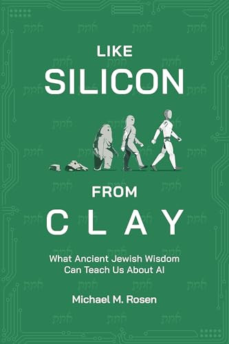 Like Silicon From Clay (What Ancient Jewish Wisdom Can Teach Us About AI) by Michael M. Rosen, 9780844750842