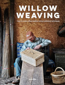 Willow Weaving (How to Make Willow Baskets Using Traditional Techniques) by Glew, 9781784946920