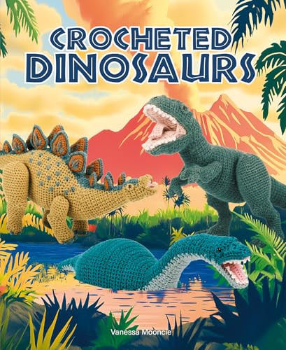 Crocheted Dinosaurs by Vanessa Mooncie, 9781784947002
