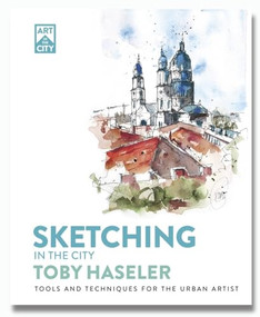 Sketching in the City (Tools and Techniques for the Urban Artist) by Toby Haseler, 9781446315682
