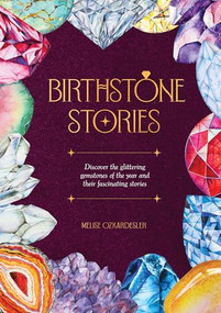 Birthstone Stories (Discover the glittering gemstones of the year and their fascinating stories) by Melise Ozkardesler, 9781446315644