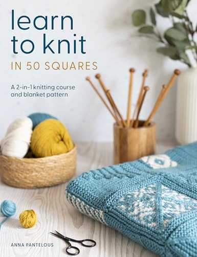 Learn to Knit in 50 Squares (A 2-in-1 knitting course and blanket pattern) by Anna Pantelous, 9781446315125