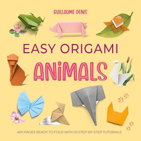 Easy Origami Animals (400 pages ready to fold with 10 step-by-step tutorials) by Guillaume Denis, 9781446316405