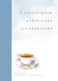 A Little Book of Self-Care for Caregivers  by Sara Spees Addicott, Beverly E. Thorn, PhD, 9781954854383