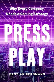 Press Play (Why Every Company Needs a Gaming Strategy) by Bastian Bergmann, 9781647826154