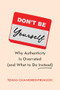 Don't Be Yourself (Why Authenticity Is Overrated (and What to Do Instead)) by Tomas Chamorro-Premuzic, 9781647829834