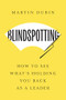 Blindspotting (How To See What's Holding You Back as a Leader) by Martin Dubin, 9798892790536