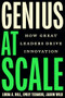 Genius at Scale (How Great Leaders Drive Innovation) by Linda A. Hill, Emily Tedards, Jason Wild, 9781647827502
