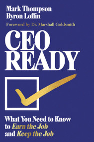 CEO Ready (What You Need to Know to Earn the Job--and Keep the Job) by Mark Thompson, Byron Loflin, Marshall Goldsmith, 9798892791687