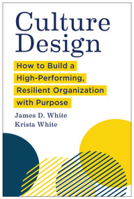 Culture Design (How to Build a High-Performing, Resilient Organization with Purpose) by James D. White, Krista White, 9798892790772