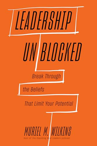 Leadership Unblocked (Break Through the Beliefs That Limit Your Potential) by Muriel M. Wilkins, 9781647827267