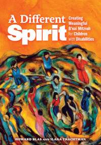 A Different Spirit (Creating Meaningful B'nai Mitzvah for Children with Disabilities) by Howard Blas, Ilana Trachtman, 9781681150994