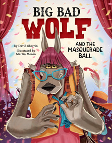 Big Bad Wolf and the Masquerade Ball by David Sherrin, Martín Morón, 9781681157085