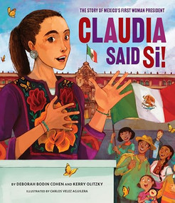 Claudia Said Sí! (The Story of Mexico's First Woman President) by Deborah Bodin Cohen, Kerry Olitzky, Carlos Vélez Aguilera, 9781681157139