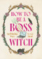 How to Be a Boss Witch (Spellbinding Ways to Get Ahead) by Fee Greening, Welbeck, 9781035429981