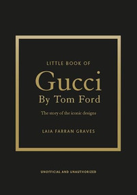 Little Book of Gucci by Tom Ford (The Story of the Iconic Fashion Designer) by Laia Farran Graves, 9781035433025