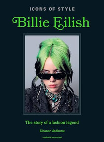 Icons of Style: Billie Eilish (The story of a fashion legend) by Eleanor Medhurst, 9781035432851