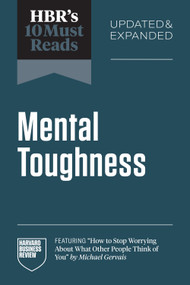 HBR's 10 Must Reads on Mental Toughness, Updated and Expanded (featuring "How to Stop Worrying About What Other People Think of You" by Michael Gervais) by Harvard Business Review, 9798892791939