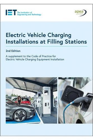 Guide to Electric Vehicle Charging Installations at Filling Stations by The Institution of Engineering and Technology, 9781837242184